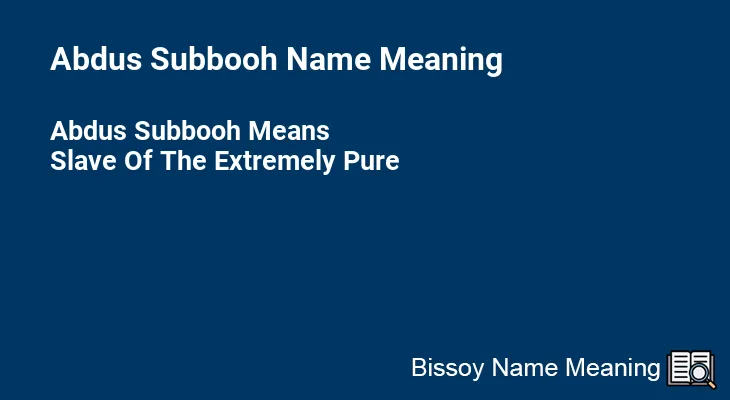 Abdus Subbooh Name Meaning